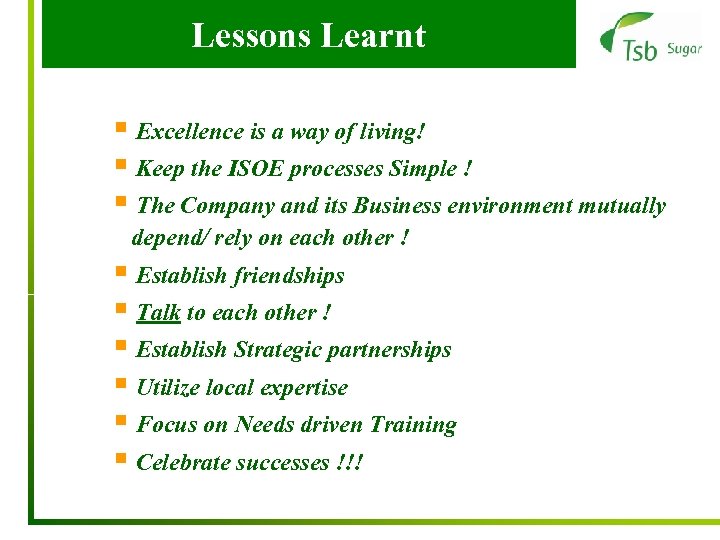 Lessons Learnt § Excellence is a way of living! § Keep the ISOE processes