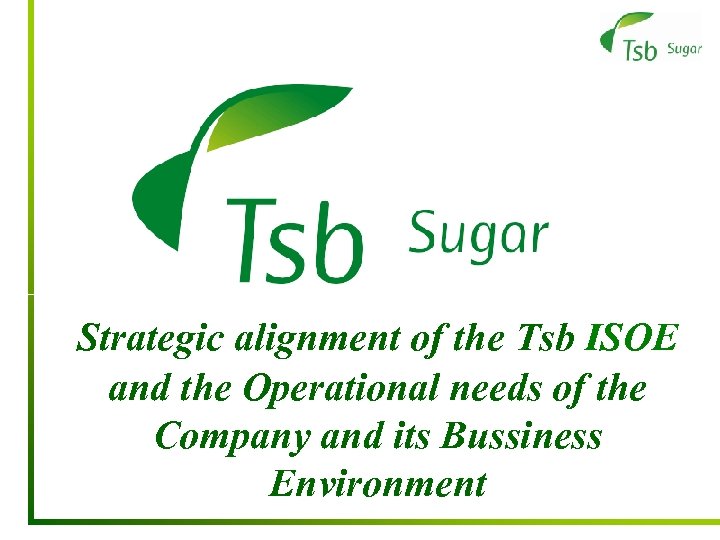 Strategic alignment of the Tsb ISOE and the Operational needs of the Company and