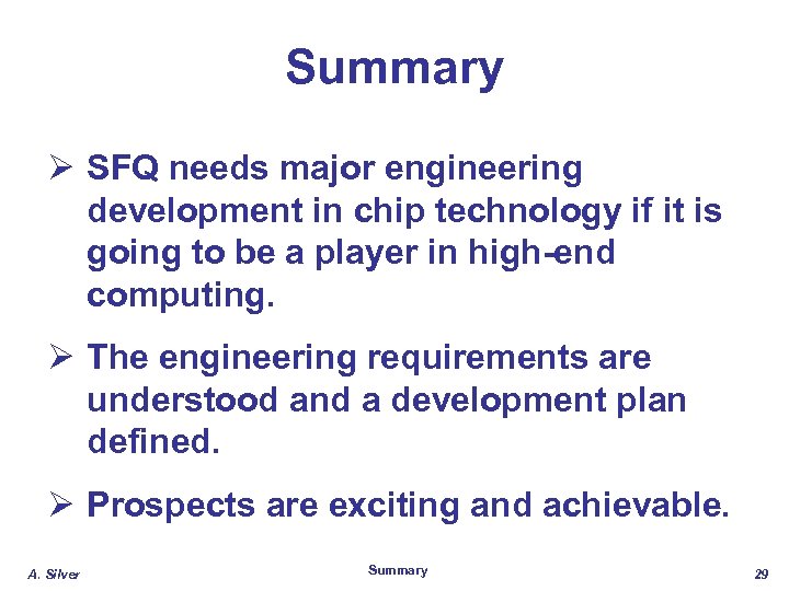 Summary Ø SFQ needs major engineering development in chip technology if it is going