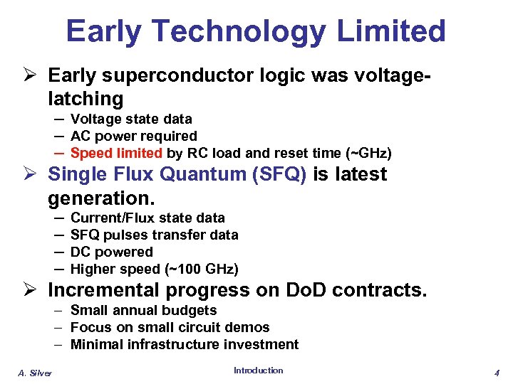 Early Technology Limited Ø Early superconductor logic was voltagelatching – Voltage state data –