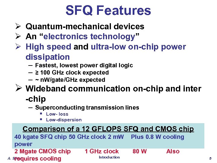 SFQ Features Ø Quantum-mechanical devices Ø An “electronics technology” Ø High speed and ultra-low