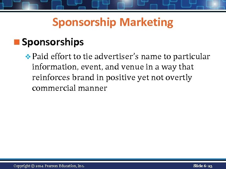 Sponsorship Marketing n Sponsorships v Paid effort to tie advertiser’s name to particular information,