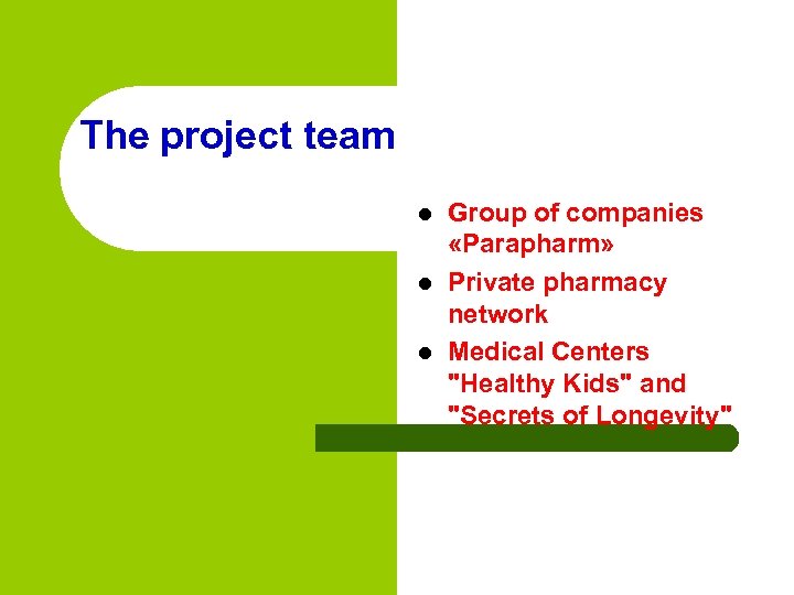 The project team l l l Group of companies «Parapharm» Private pharmacy network Medical