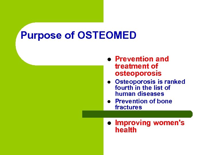 Purpose of OSTEOMED l Prevention and treatment of osteoporosis l Osteoporosis is ranked fourth