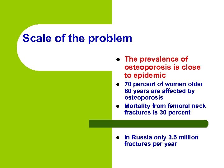 Scale of the problem l The prevalence of osteoporosis is close to epidemic l