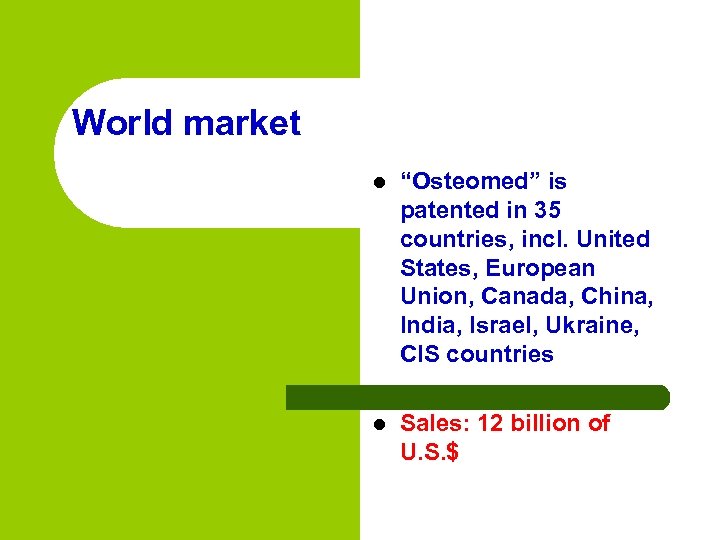 World market l “Osteomed” is patented in 35 countries, incl. United States, European Union,