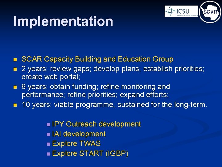 Implementation n n SCAR Capacity Building and Education Group 2 years: review gaps; develop