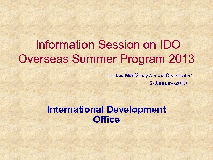 Information Session on IDO Overseas Summer Program 2013 ----- Lee Mei (Study Abroad Coordinator)