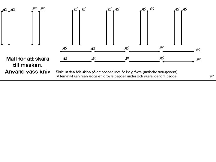  Mall för att skära till masken. Använd vass kniv Skriv ut den här