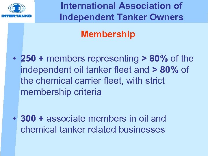 International Association of Independent Tanker Owners Membership • 250 + members representing > 80%