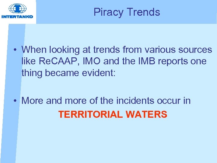 Piracy Trends • When looking at trends from various sources like Re. CAAP, IMO
