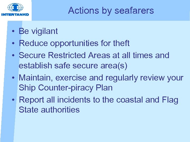 Actions by seafarers • Be vigilant • Reduce opportunities for theft • Secure Restricted