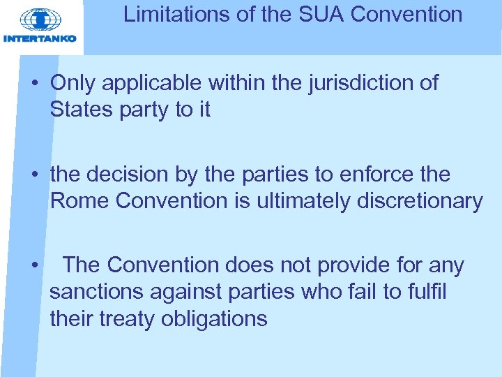 Limitations of the SUA Convention • Only applicable within the jurisdiction of States party
