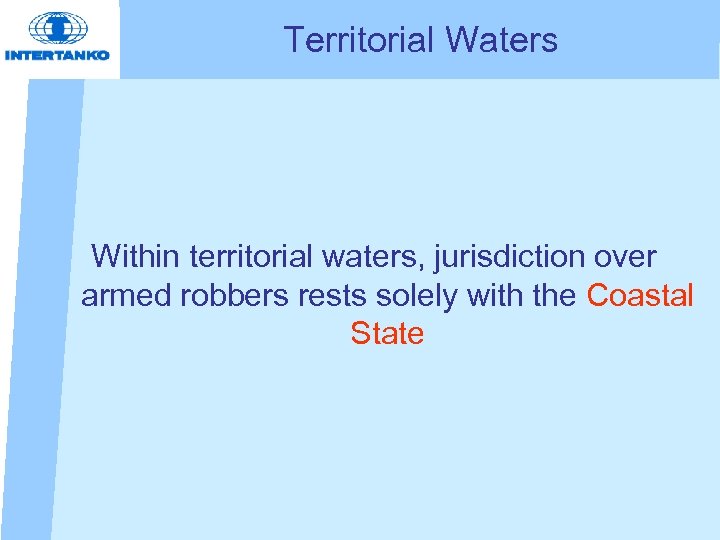 Territorial Waters Within territorial waters, jurisdiction over armed robbers rests solely with the Coastal