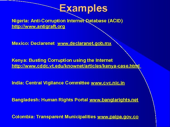 Examples Nigeria: Anti-Corruption Internet Database (ACID) http: //www. antigraft. org Mexico: Declarenet www. declaranet.