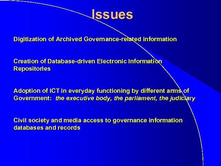 Issues Digitization of Archived Governance-related information Creation of Database-driven Electronic Information Repositories Adoption of