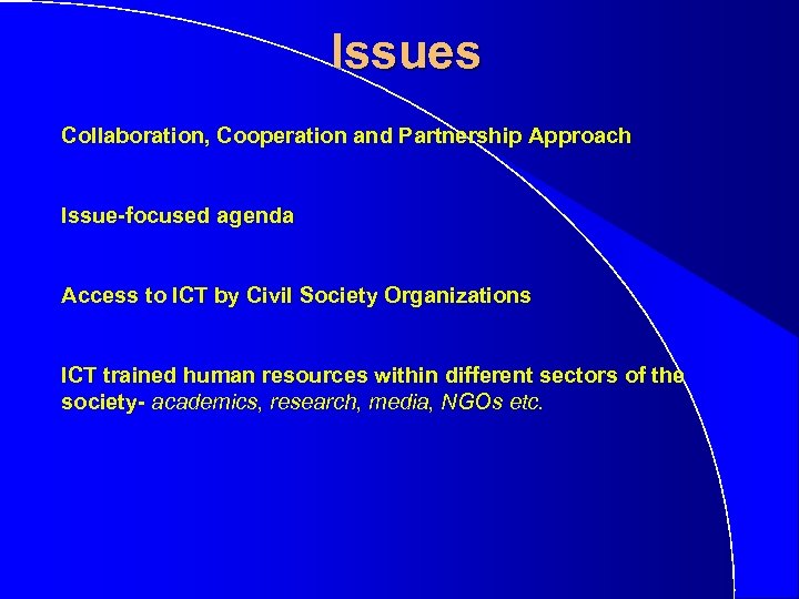 Issues Collaboration, Cooperation and Partnership Approach Issue-focused agenda Access to ICT by Civil Society