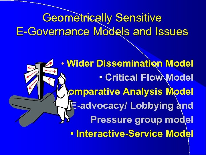 Geometrically Sensitive E-Governance Models and Issues • Wider Dissemination Model • Critical Flow Model