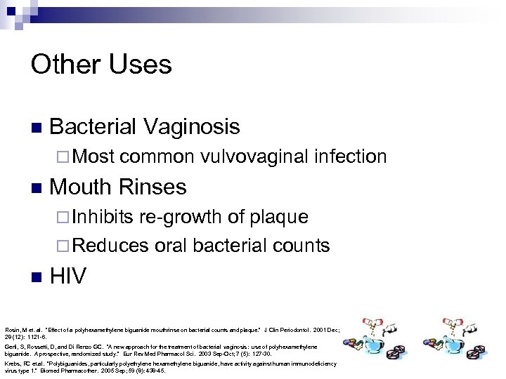 Other Uses n Bacterial Vaginosis ¨ Most n common vulvovaginal infection Mouth Rinses ¨