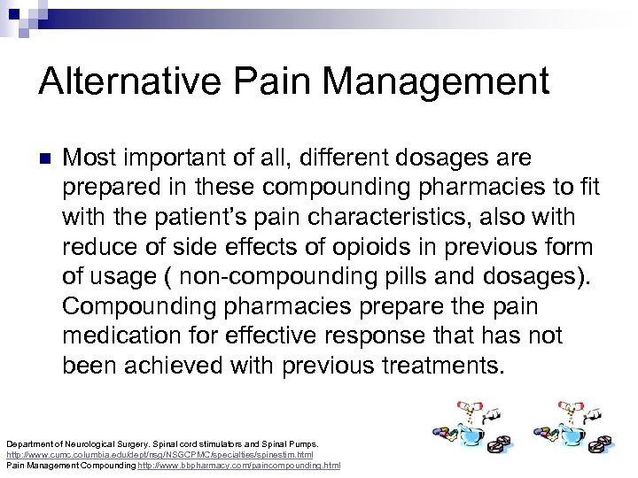 Alternative Pain Management n Most important of all, different dosages are prepared in these