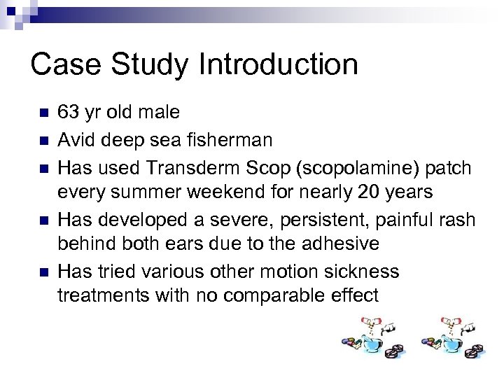 Case Study Introduction n n 63 yr old male Avid deep sea fisherman Has