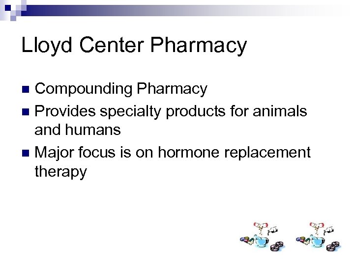 Lloyd Center Pharmacy Compounding Pharmacy n Provides specialty products for animals and humans n