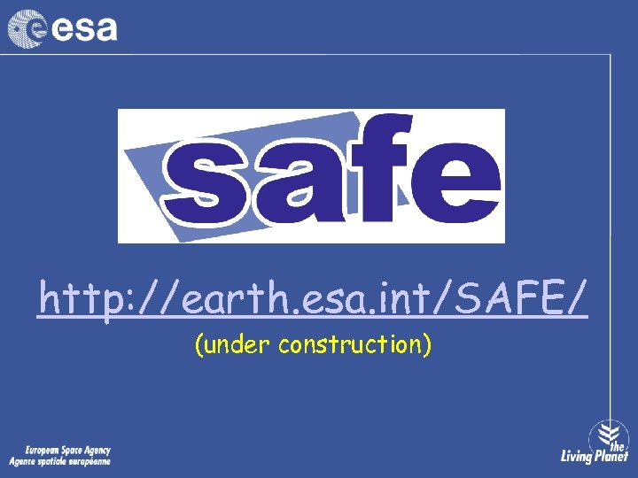 http: //earth. esa. int/SAFE/ (under construction) 
