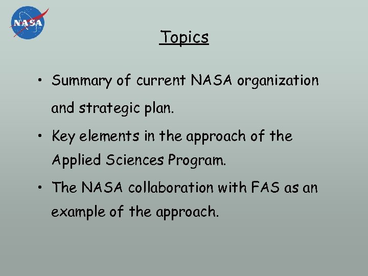 Topics • Summary of current NASA organization and strategic plan. • Key elements in