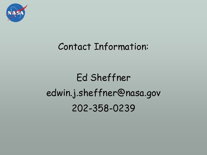 Contact Information: Ed Sheffner edwin. j. sheffner@nasa. gov 202 -358 -0239 