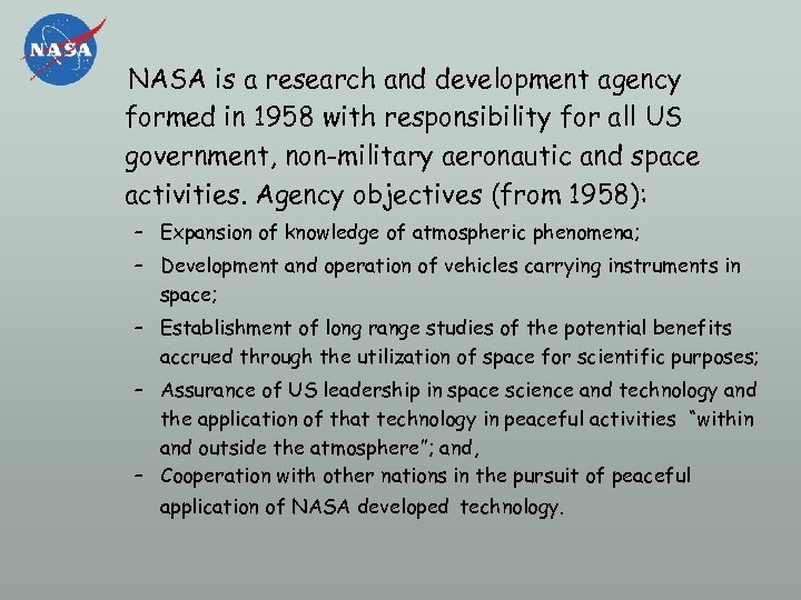 NASA is a research and development agency formed in 1958 with responsibility for all