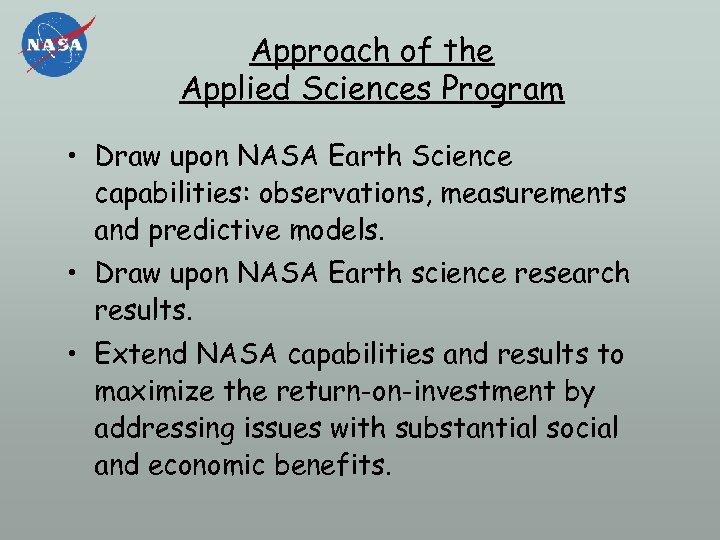 Approach of the Applied Sciences Program • Draw upon NASA Earth Science capabilities: observations,