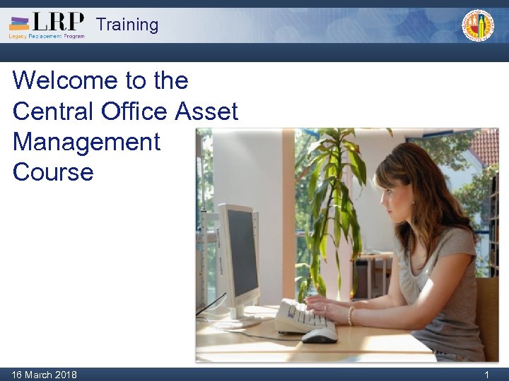 Training Welcome to the Central Office Asset Management Course Monday, February 04, 2013 1