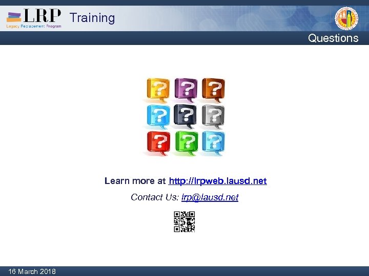 Training Questions Learn more at http: //lrpweb. lausd. net Contact Us: lrp@lausd. net Monday,