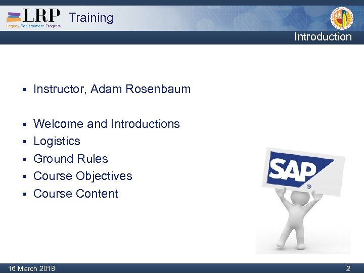 Training Introduction § Instructor, Adam Rosenbaum § Welcome and Introductions Logistics Ground Rules Course