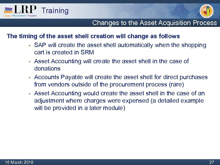 Training Changes to the Asset Acquisition Process The timing of the asset shell creation