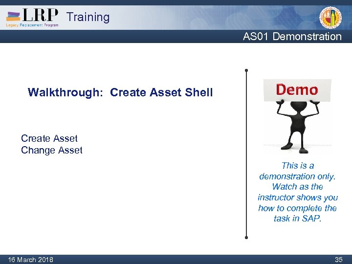 Training AS 01 Demonstration Walkthrough: Create Asset Shell Create Asset Change Asset This is