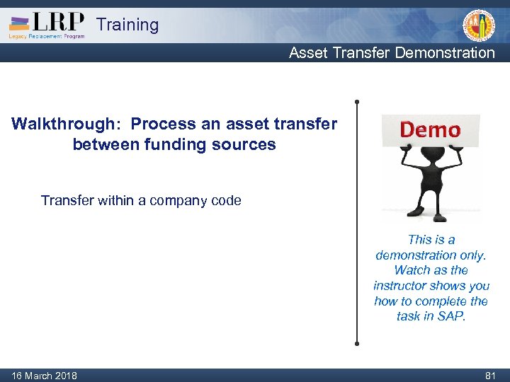 Training Asset Transfer Demonstration Walkthrough: Process an asset transfer between funding sources Transfer within