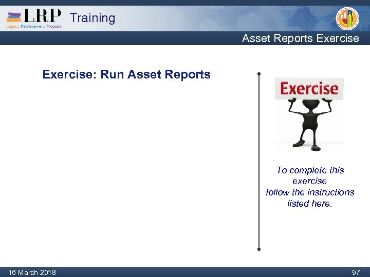 Training Asset Reports Exercise: Run Asset Reports To complete this exercise follow the instructions