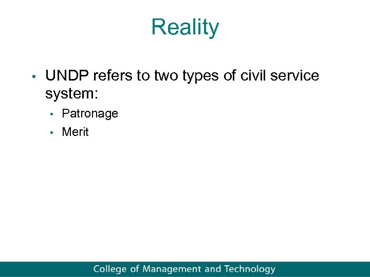 Reality • UNDP refers to two types of civil service system: • Patronage •