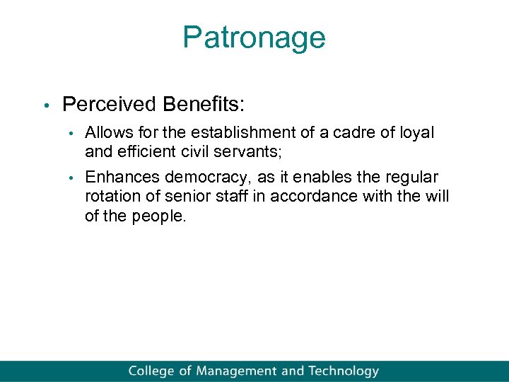 Patronage • Perceived Benefits: • Allows for the establishment of a cadre of loyal