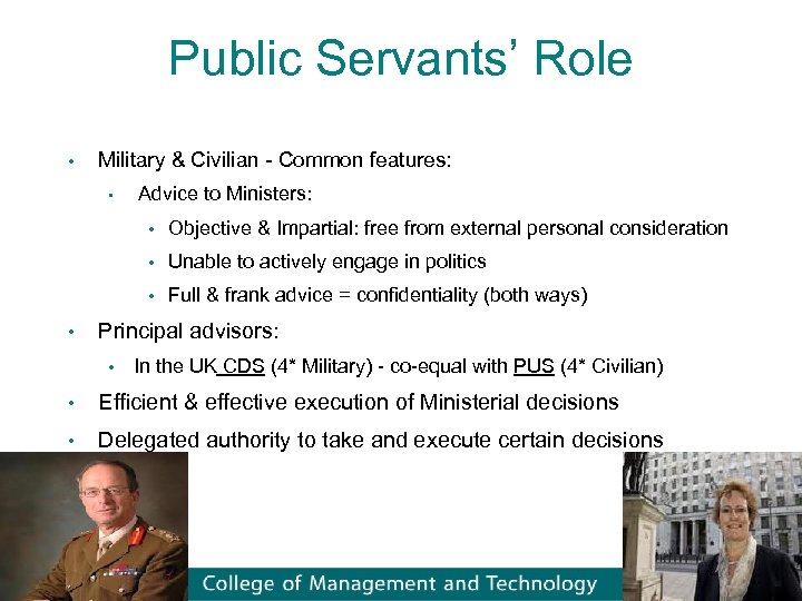 Public Servants’ Role • Military & Civilian - Common features: • Advice to Ministers: