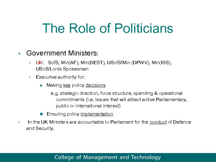 The Role of Politicians • Government Ministers: • UK: Sof. S, Min(AF), Min(DEST), USof.