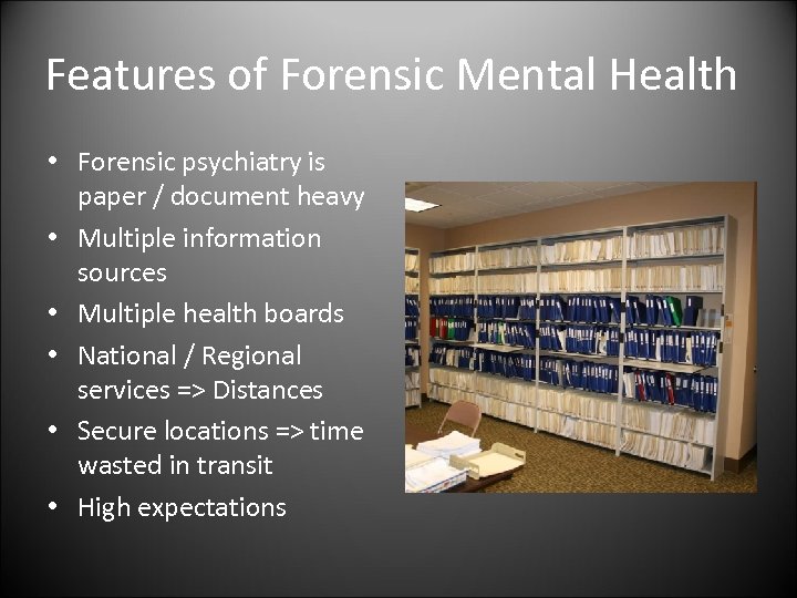 Features of Forensic Mental Health • Forensic psychiatry is paper / document heavy •