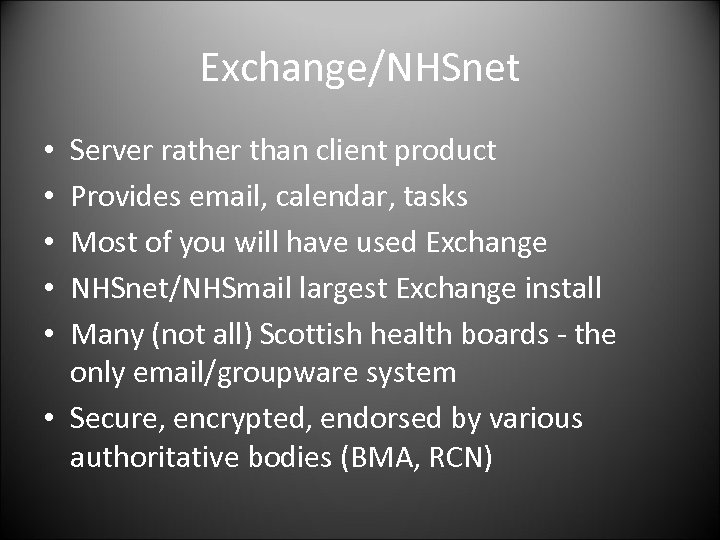 Exchange/NHSnet Server rather than client product Provides email, calendar, tasks Most of you will