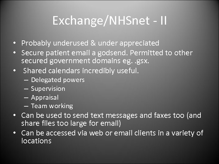 Exchange/NHSnet - II • Probably underused & under appreciated • Secure patient email a