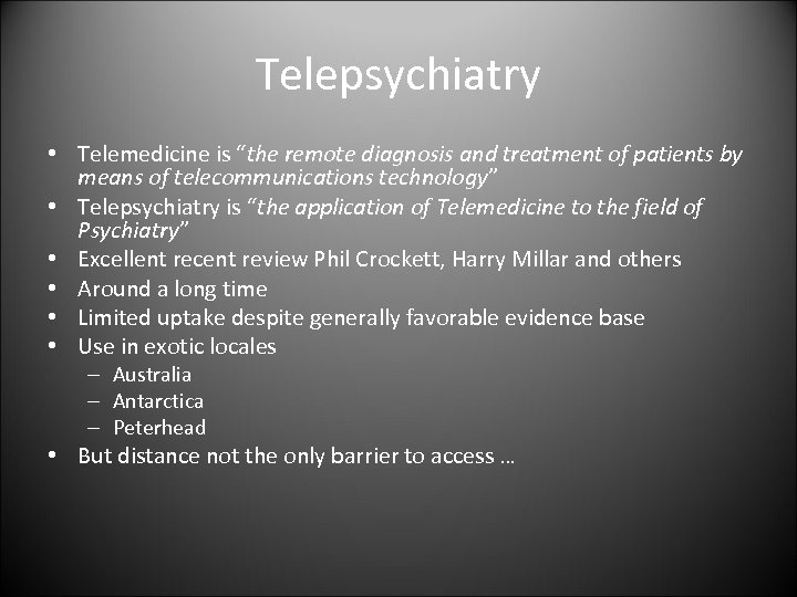 Telepsychiatry • Telemedicine is “the remote diagnosis and treatment of patients by means of