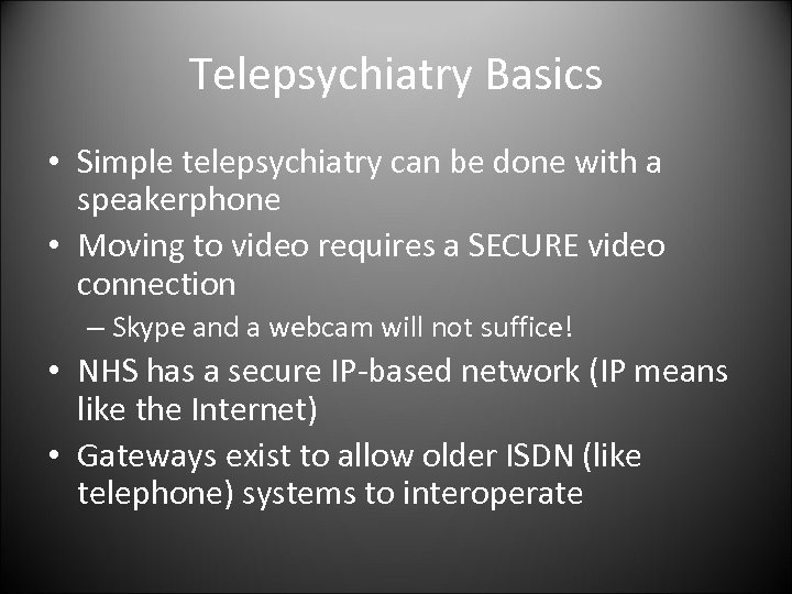 Telepsychiatry Basics • Simple telepsychiatry can be done with a speakerphone • Moving to