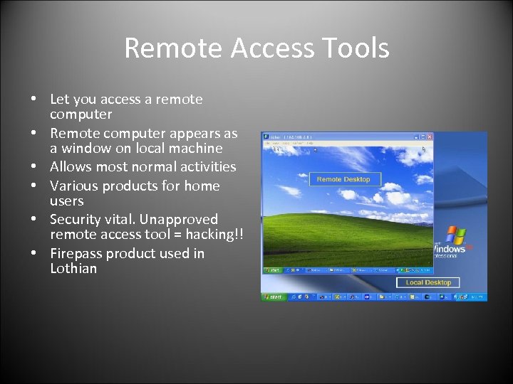 Remote Access Tools • Let you access a remote computer • Remote computer appears