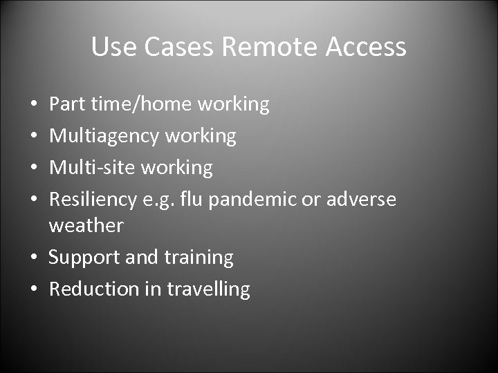Use Cases Remote Access Part time/home working Multiagency working Multi-site working Resiliency e. g.