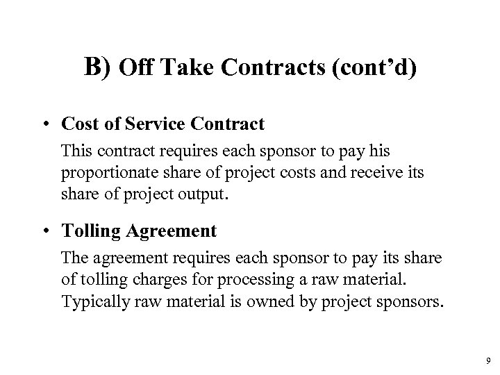 B) Off Take Contracts (cont’d) • Cost of Service Contract This contract requires each